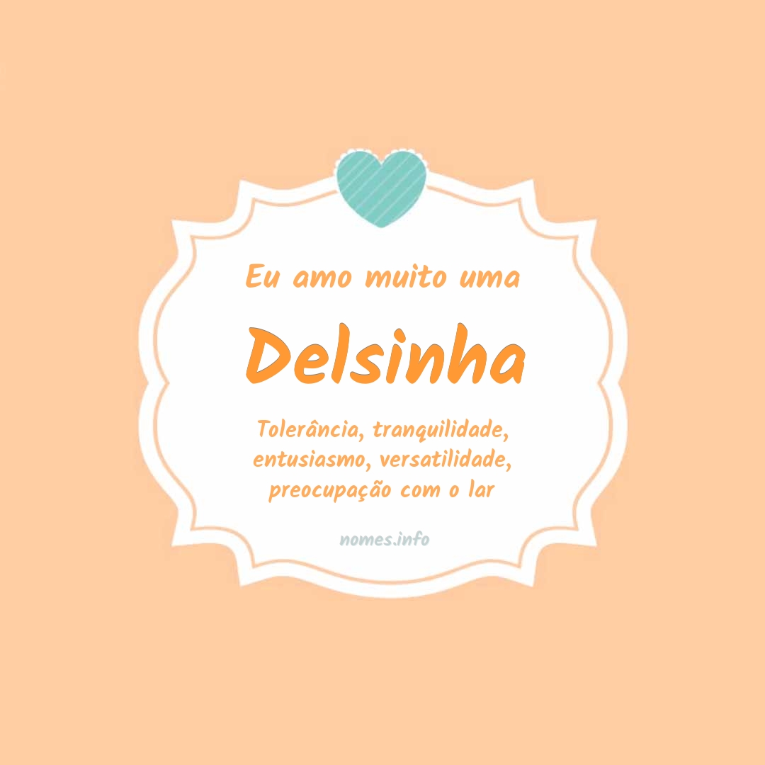 Eu amo muito Delsinha