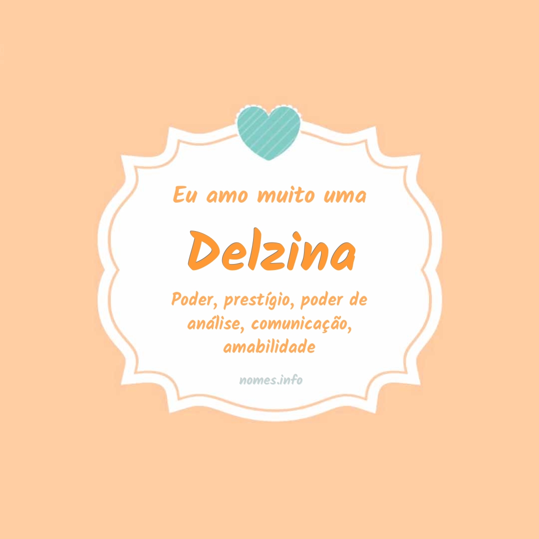 Eu amo muito Delzina