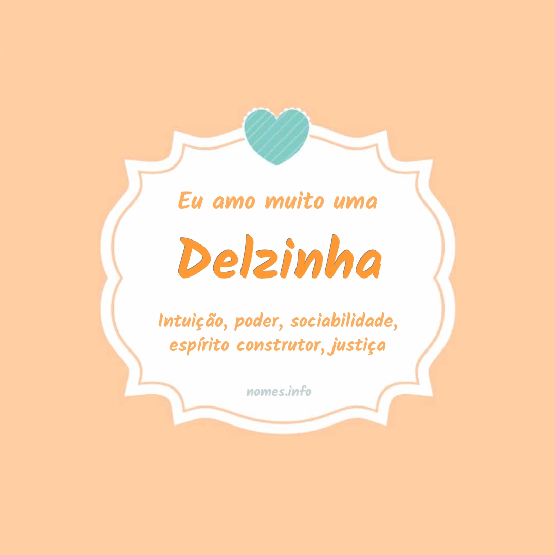 Eu amo muito Delzinha