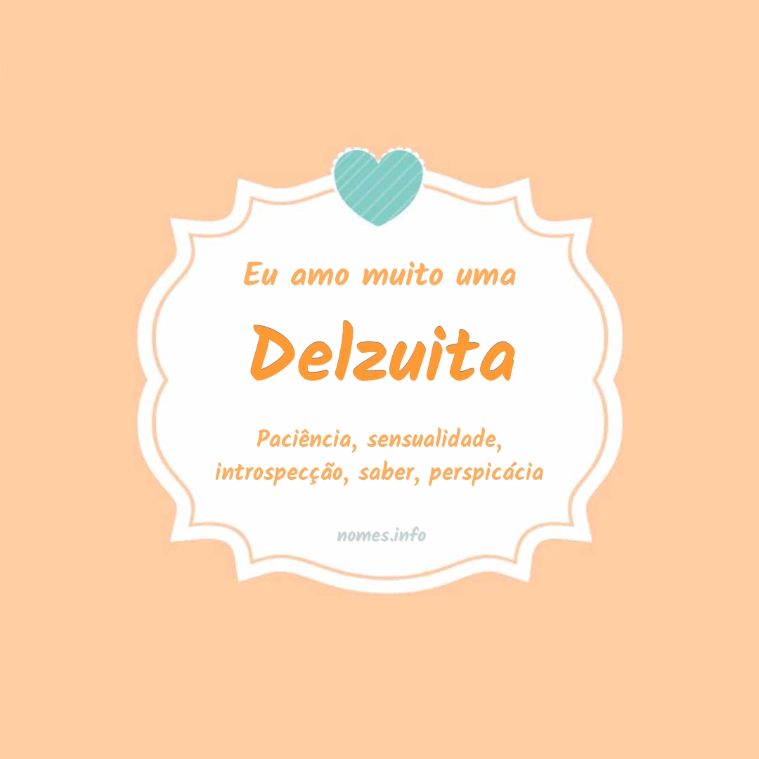 Eu amo muito Delzuita