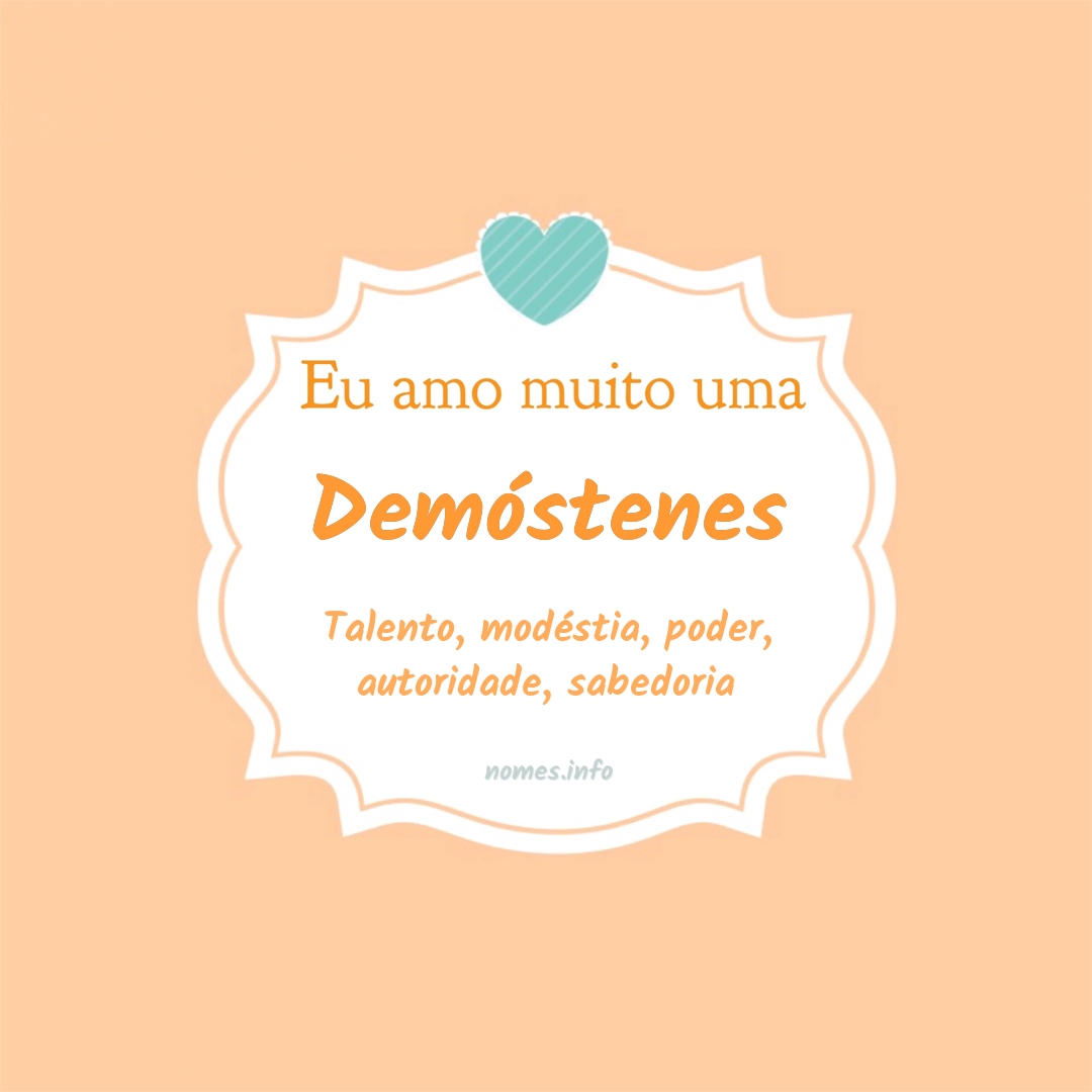 Eu amo muito Demóstenes