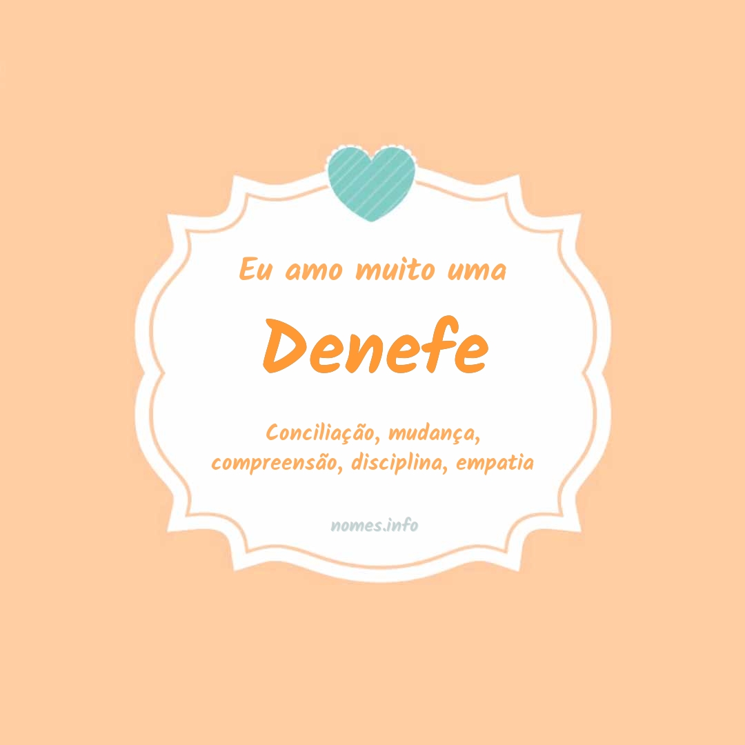 Eu amo muito Denefe