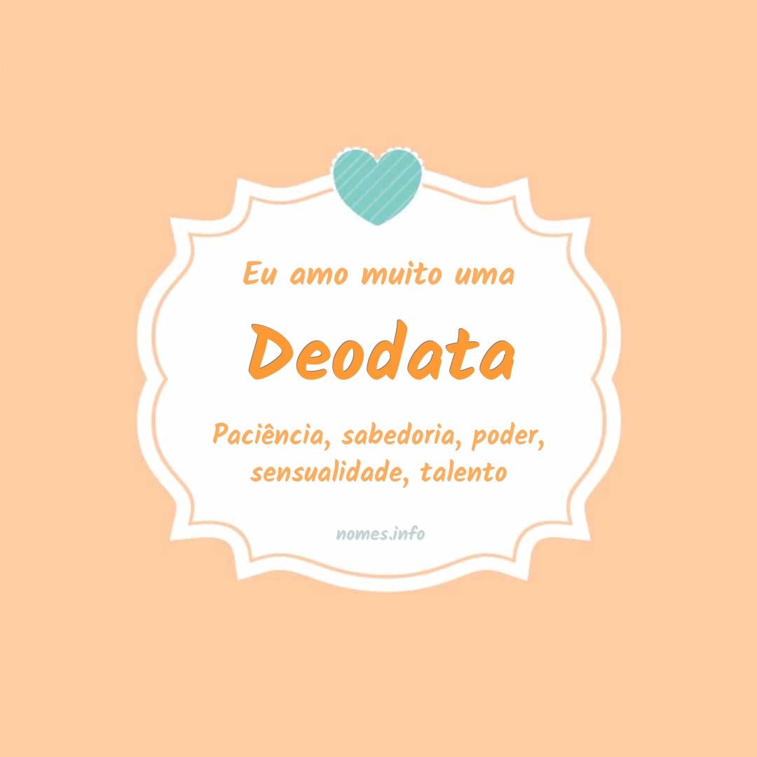 Eu amo muito Deodata