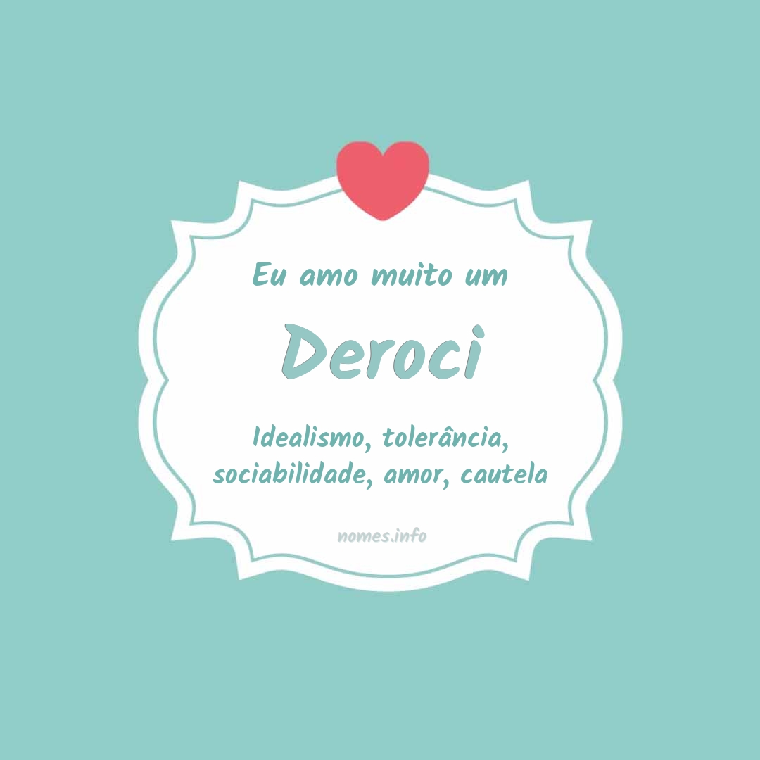 Eu amo muito Deroci