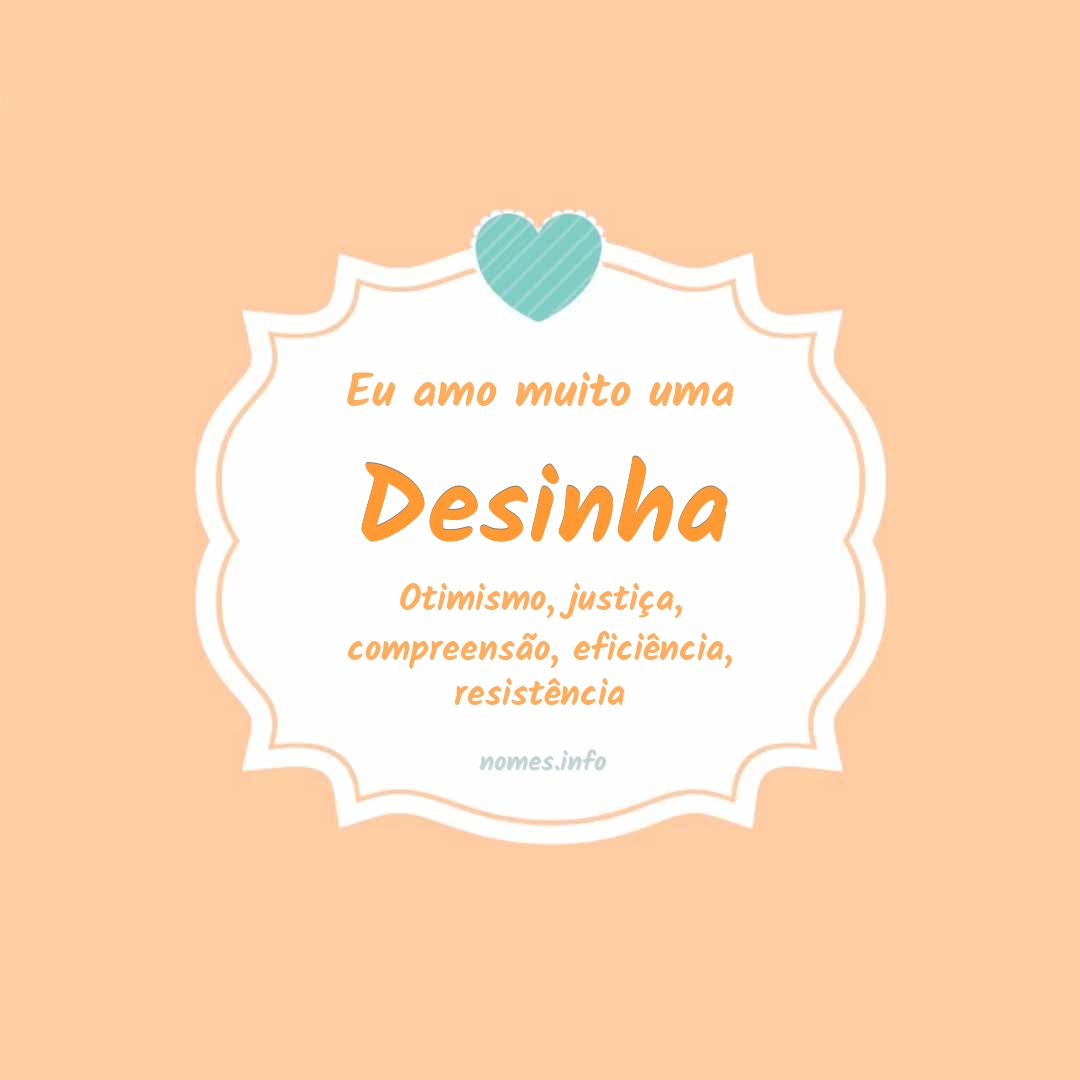Eu amo muito Desinha