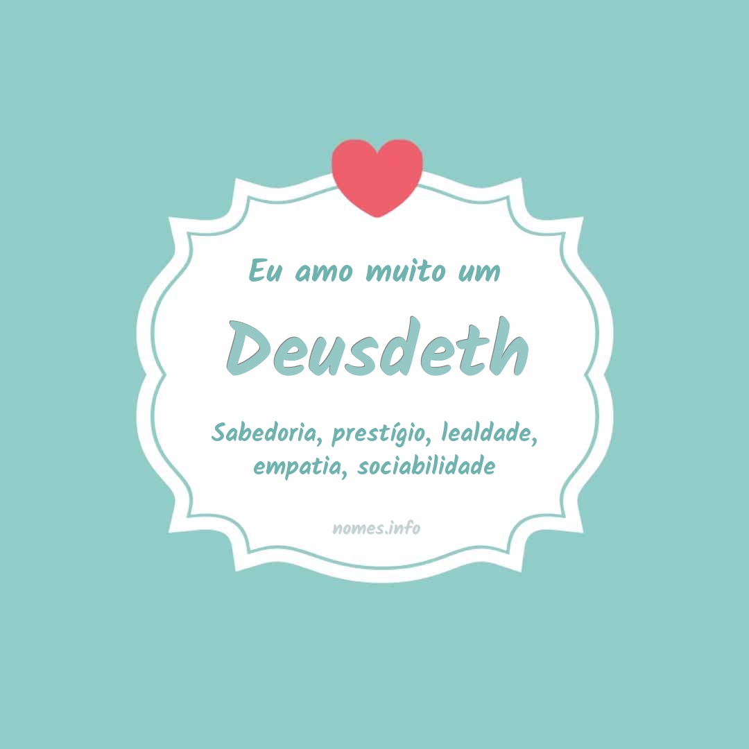 Eu amo muito Deusdeth