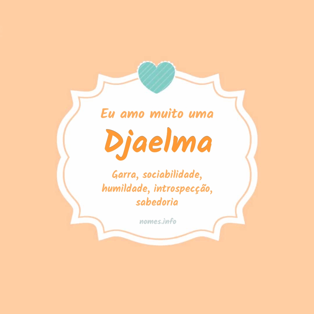 Eu amo muito Djaelma