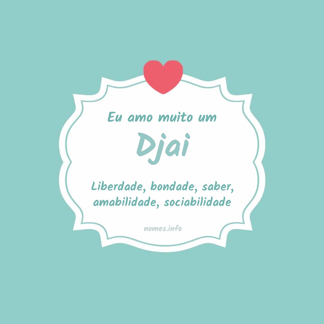 Eu amo muito Djai