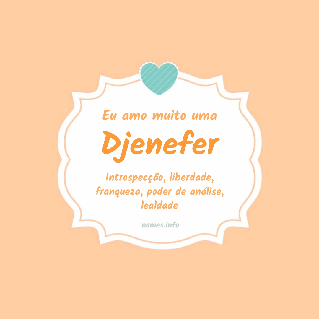 Eu amo muito Djenefer