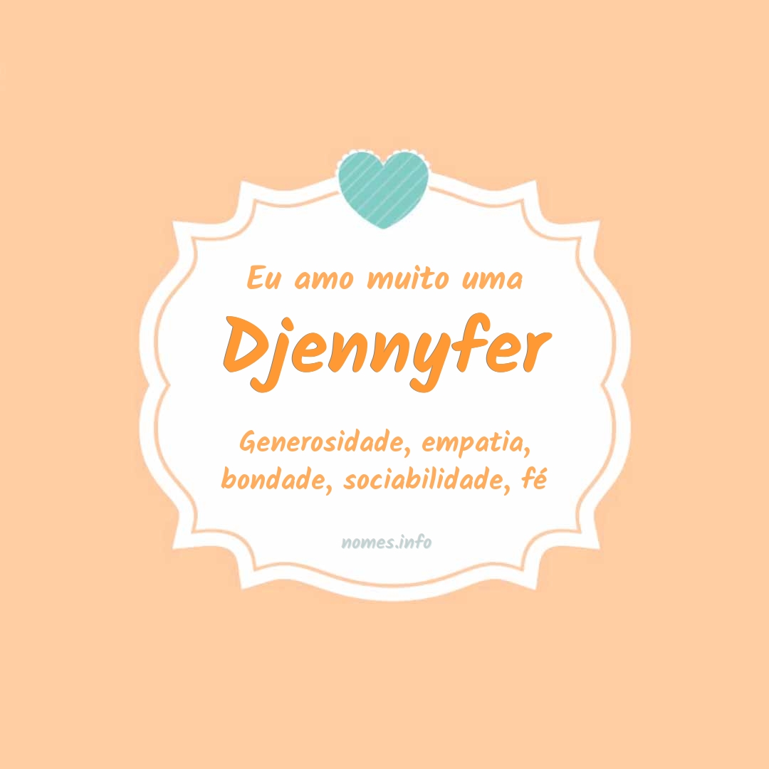 Eu amo muito Djennyfer