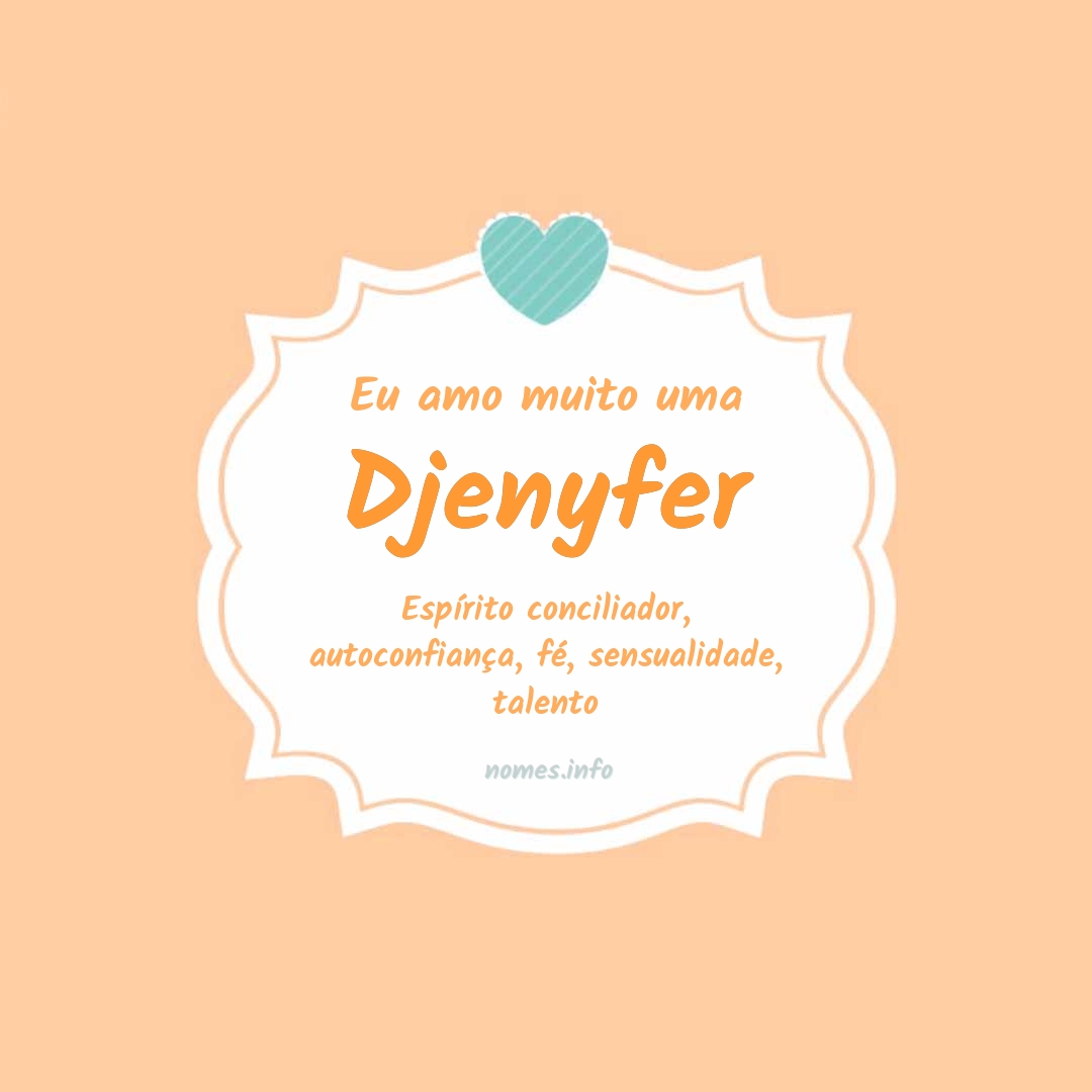 Eu amo muito Djenyfer