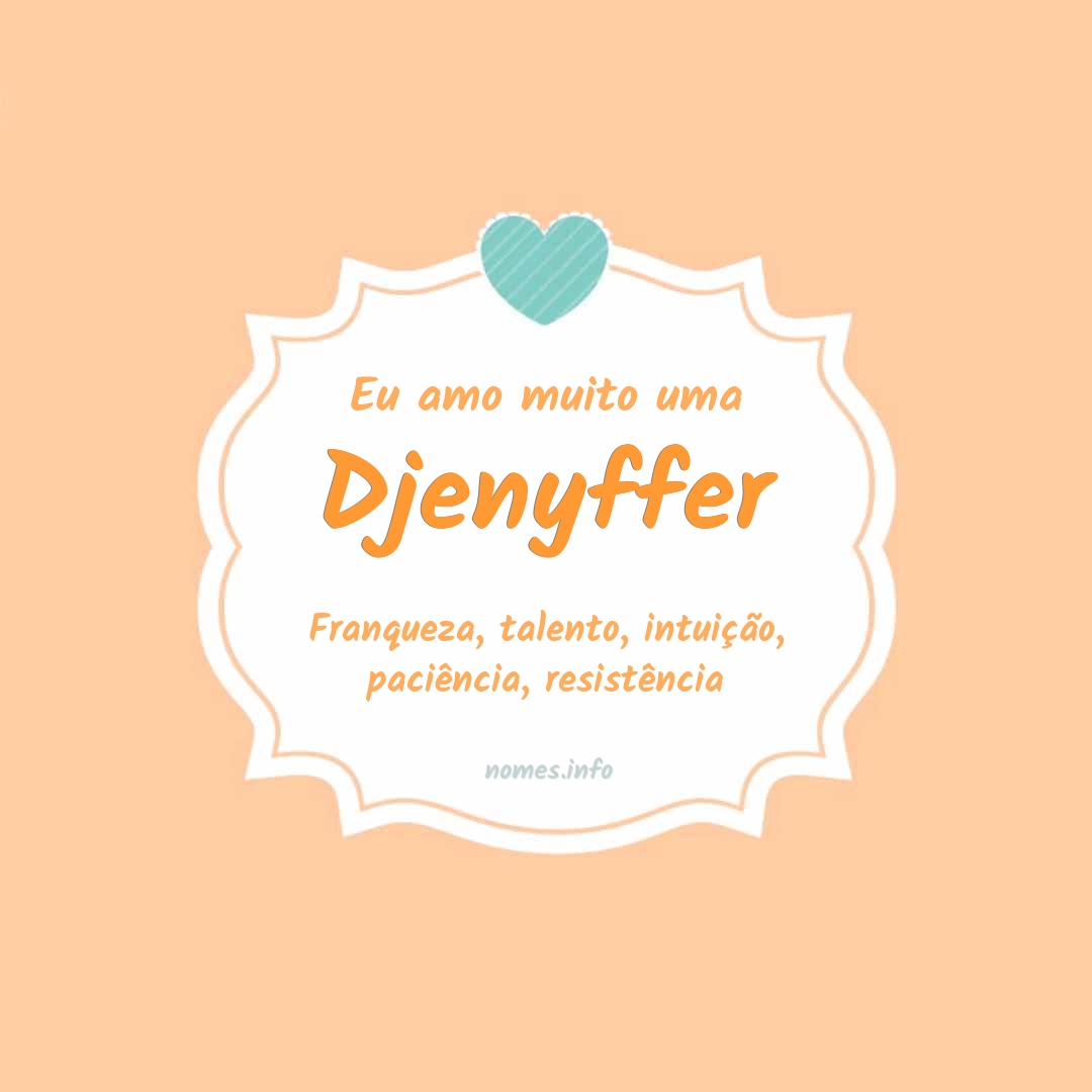 Eu amo muito Djenyffer