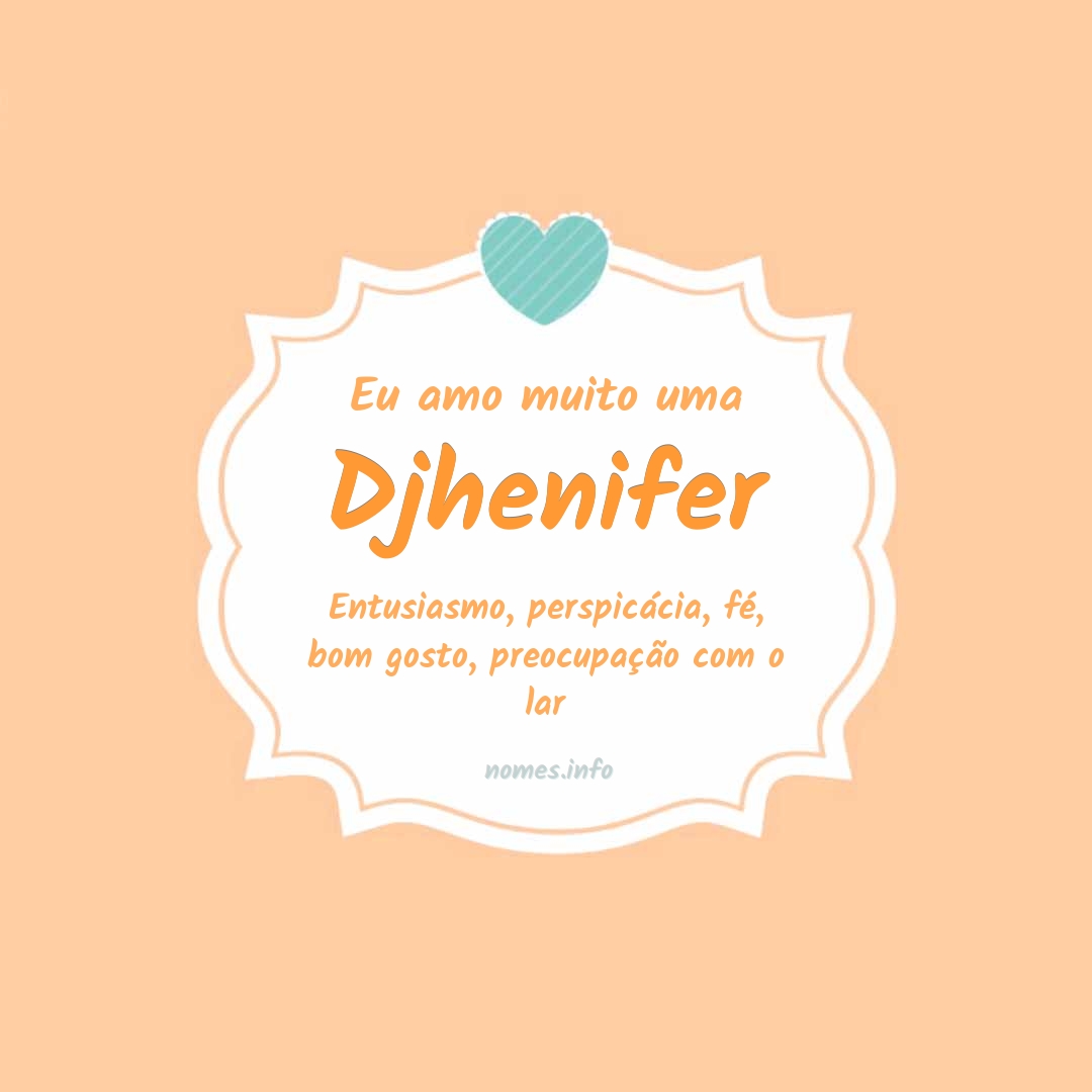Eu amo muito Djhenifer