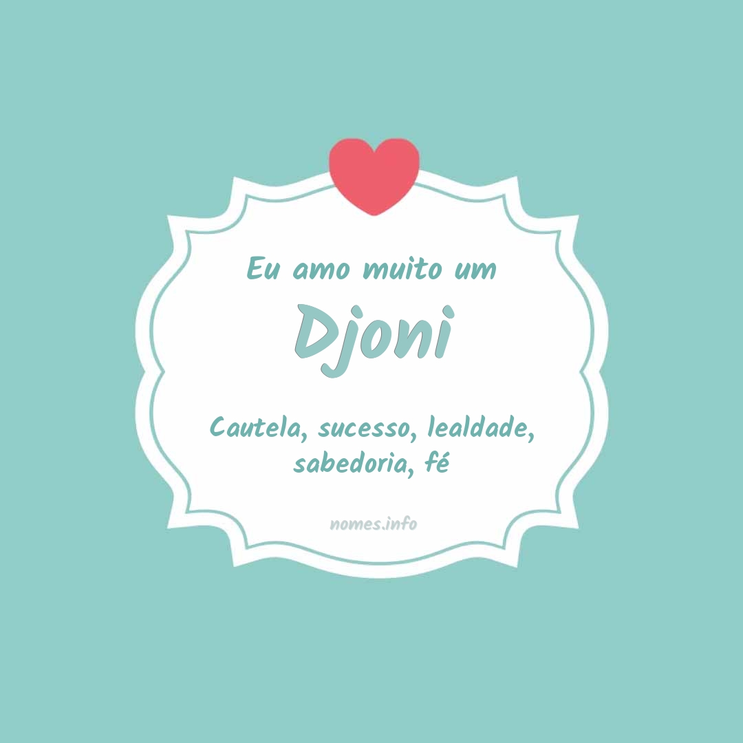 Eu amo muito Djoni