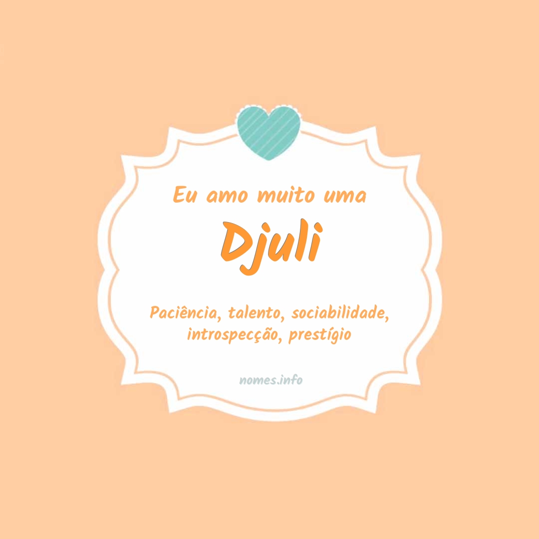 Eu amo muito Djuli
