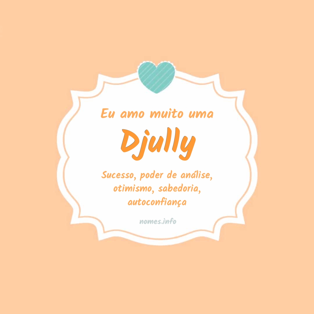 Eu amo muito Djully