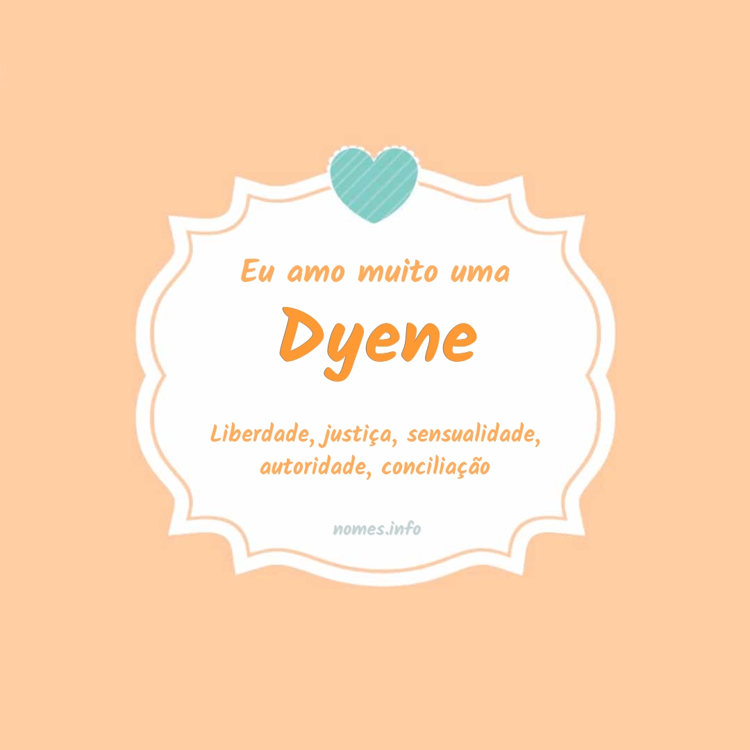 Eu amo muito Dyene