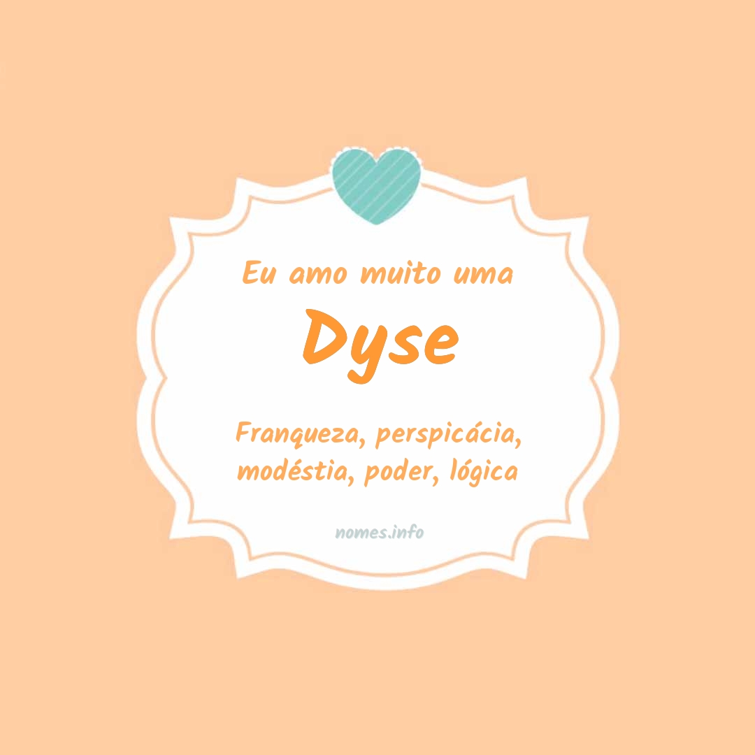 Eu amo muito Dyse