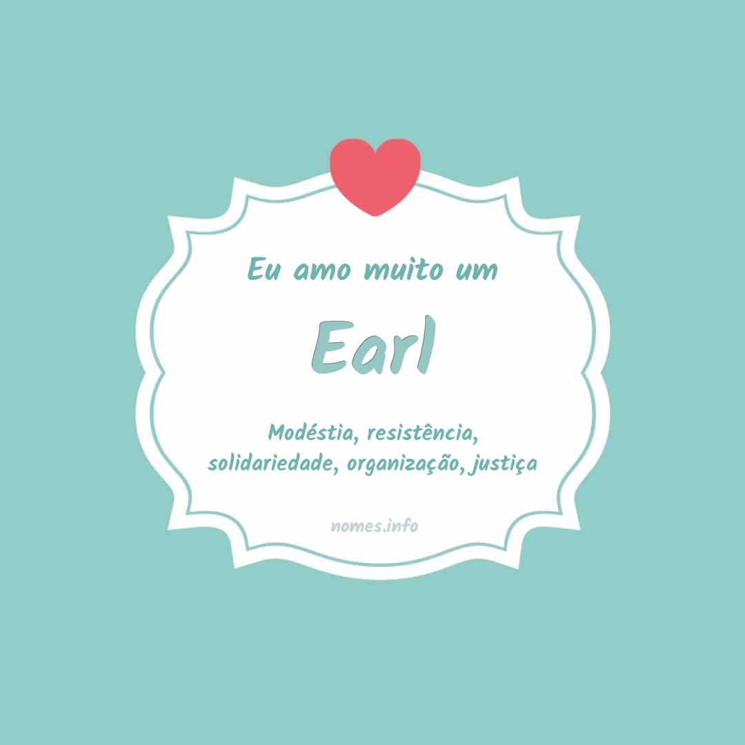 Eu amo muito Earl