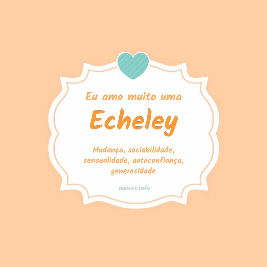 Eu amo muito Echeley Eu amo muito Echeley