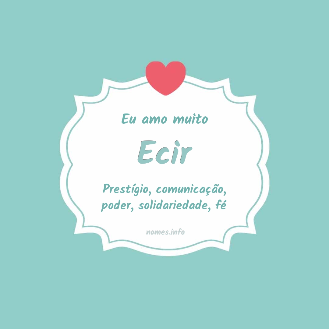 Eu amo muito Ecir