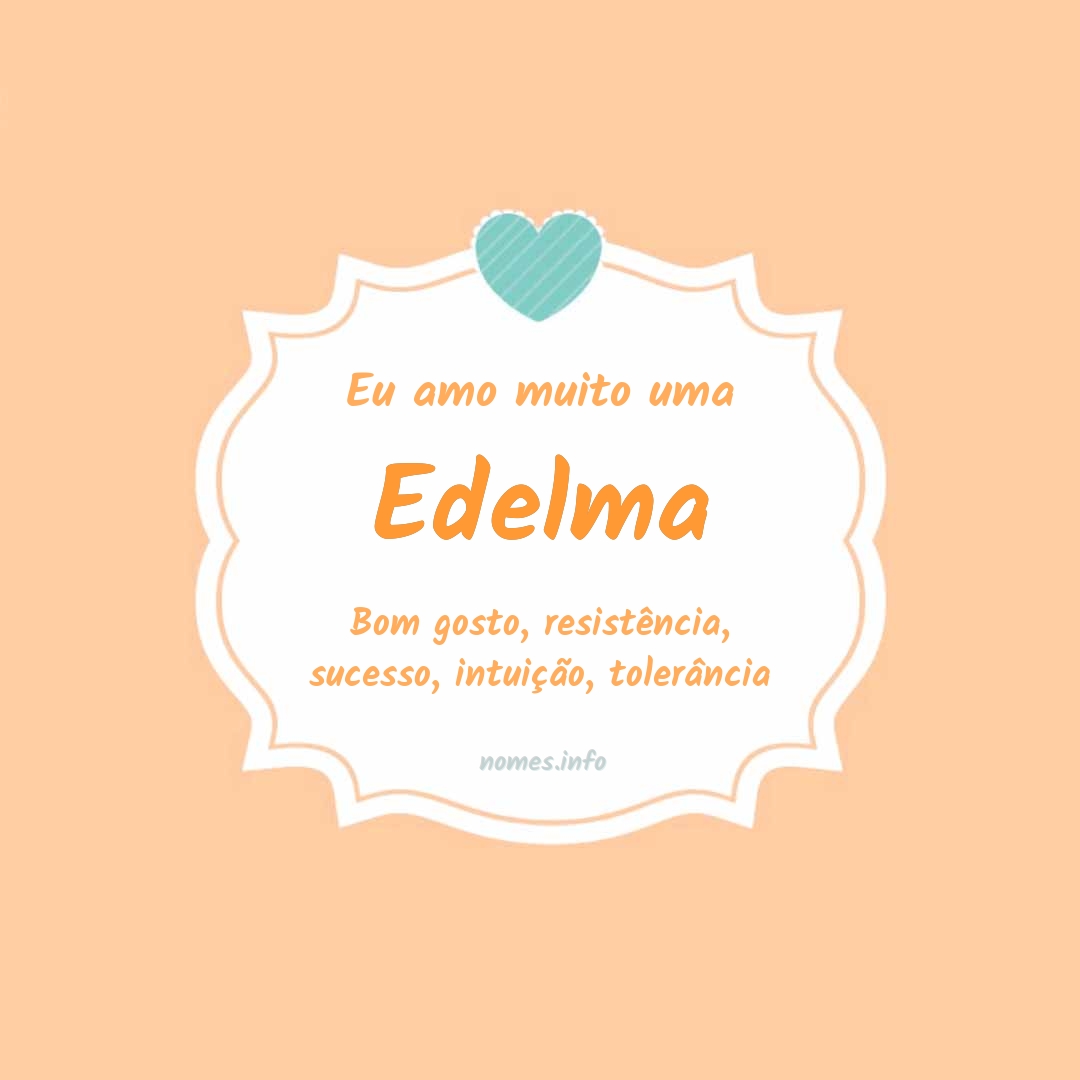 Eu amo muito Edelma