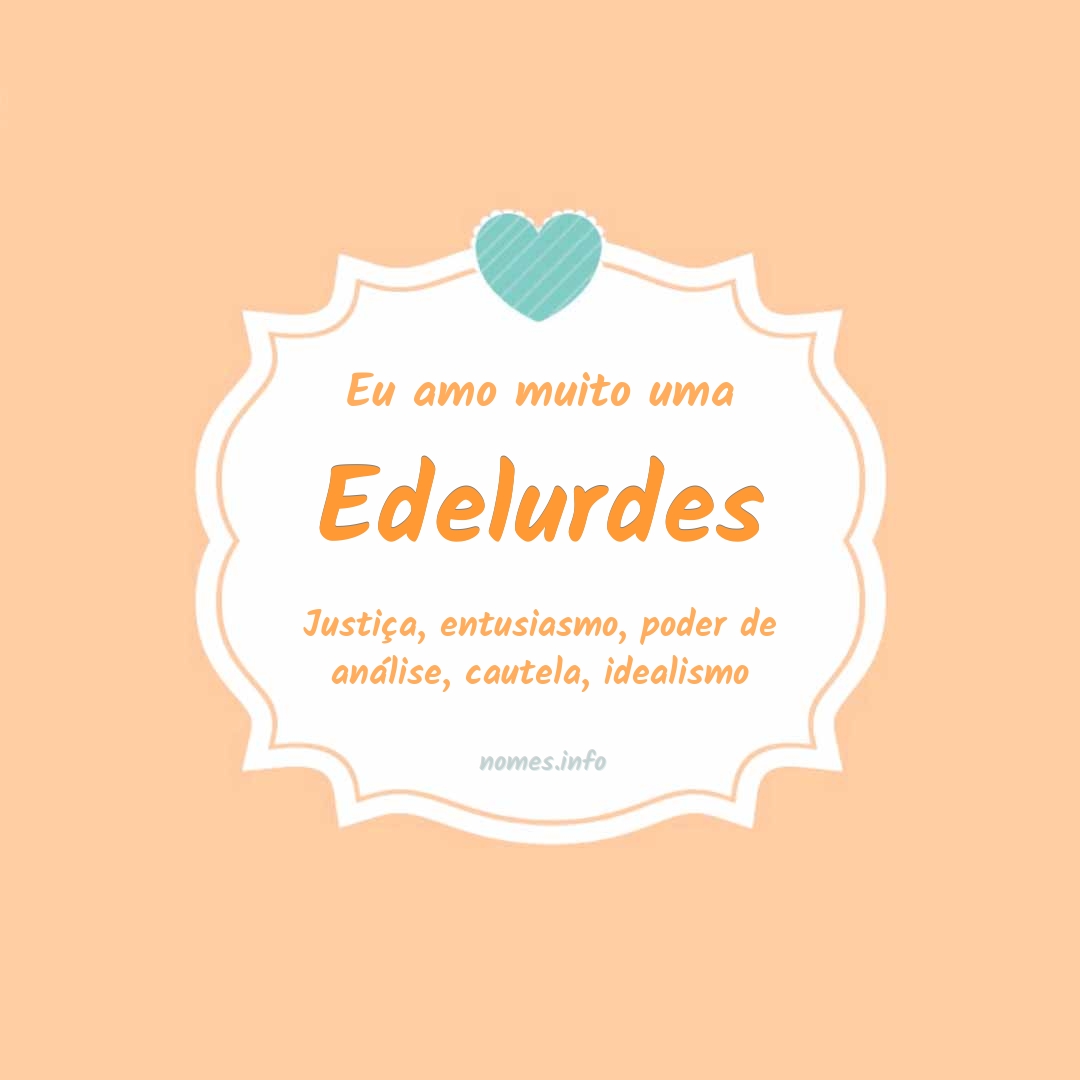 Eu amo muito Edelurdes