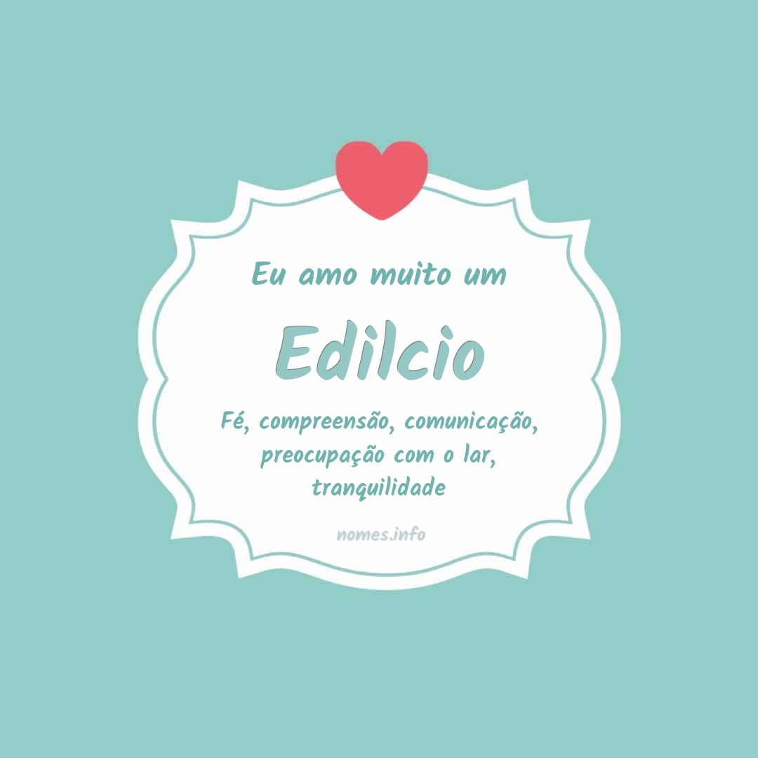 Eu amo muito Edilcio