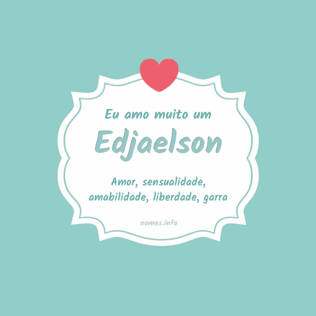 Eu amo muito Edjaelson