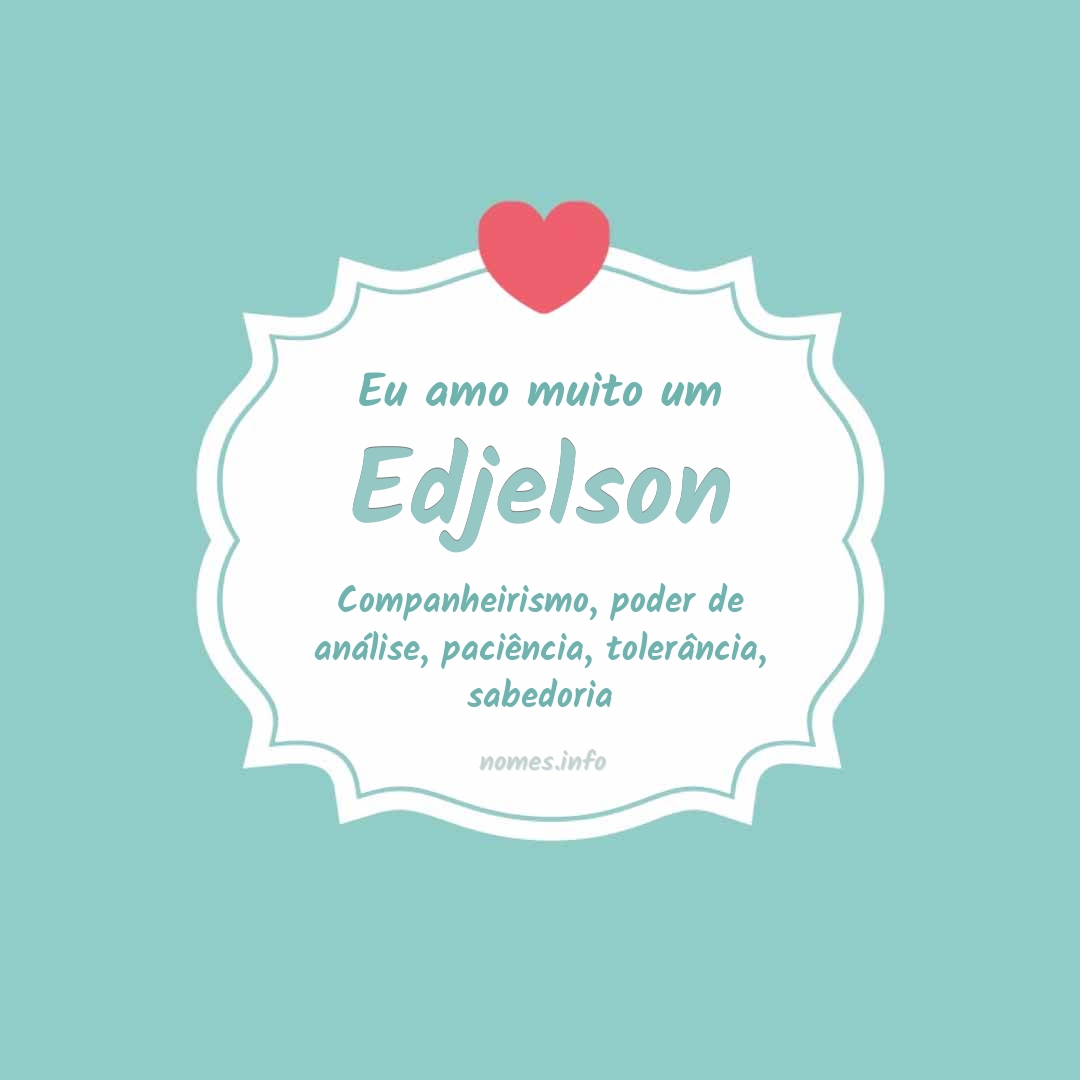 Eu amo muito Edjelson