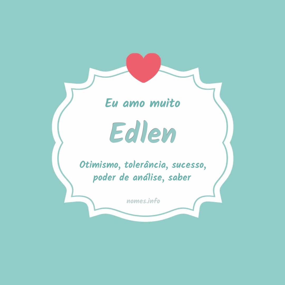 Eu amo muito Edlen