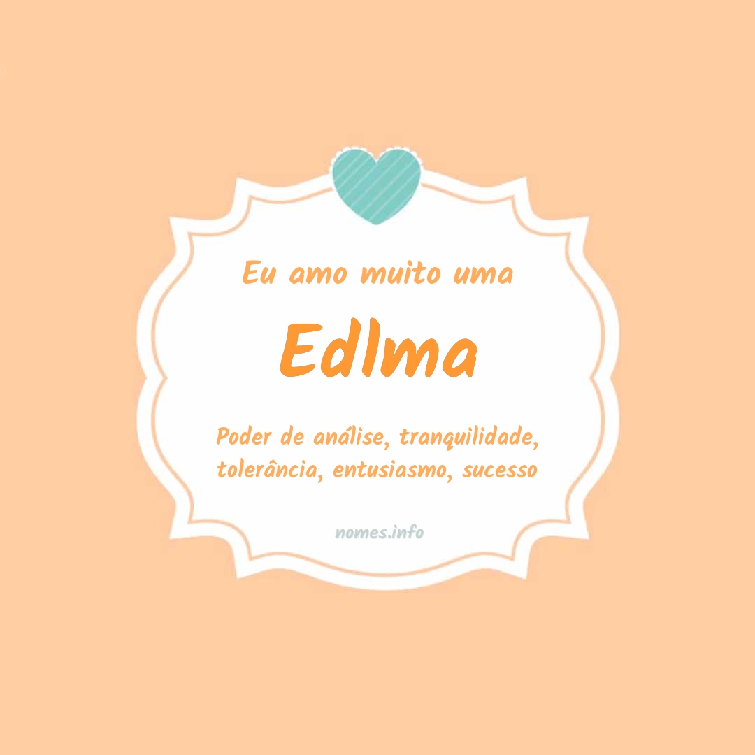 Eu amo muito Edlma