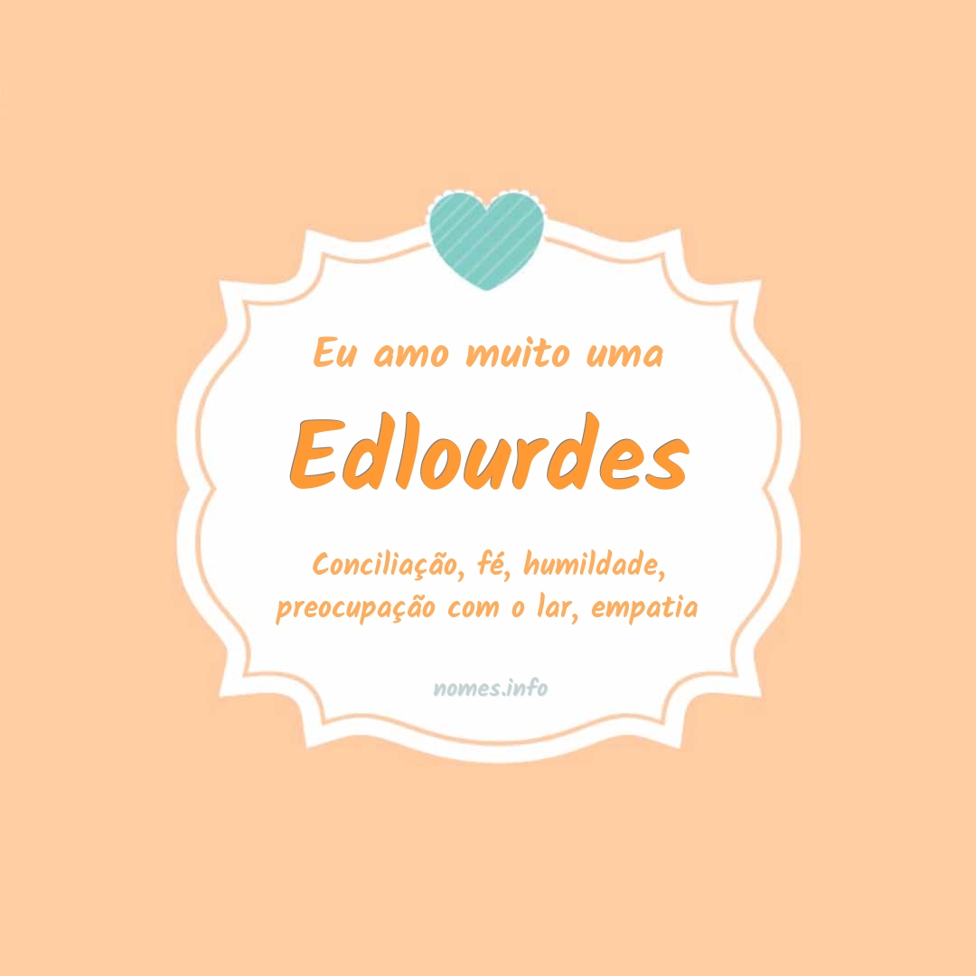 Eu amo muito Edlourdes