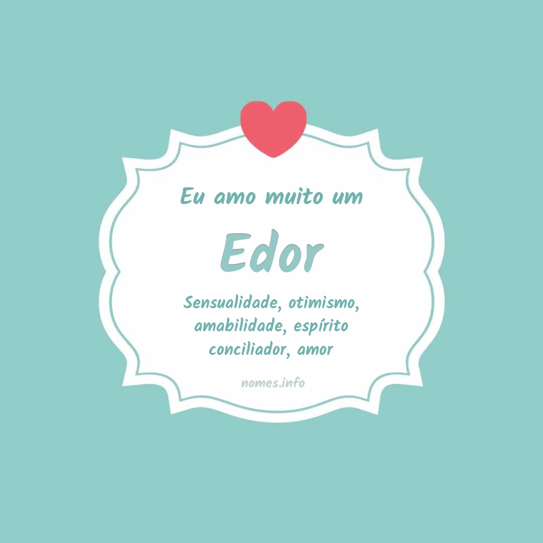 Eu amo muito Edor