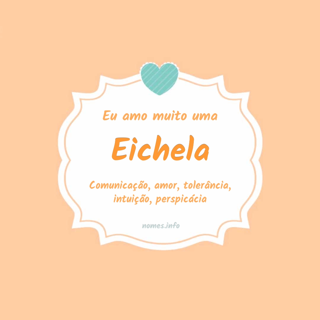 Eu amo muito Eichela