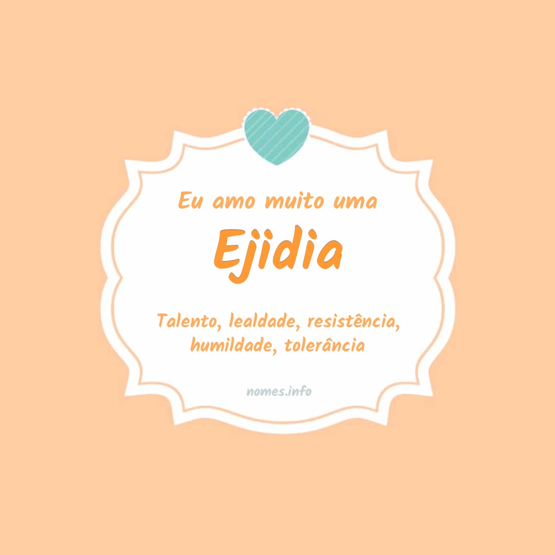 Eu amo muito Ejidia