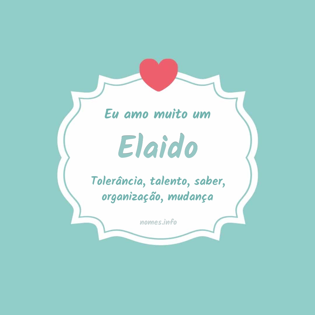 Eu amo muito Elaido