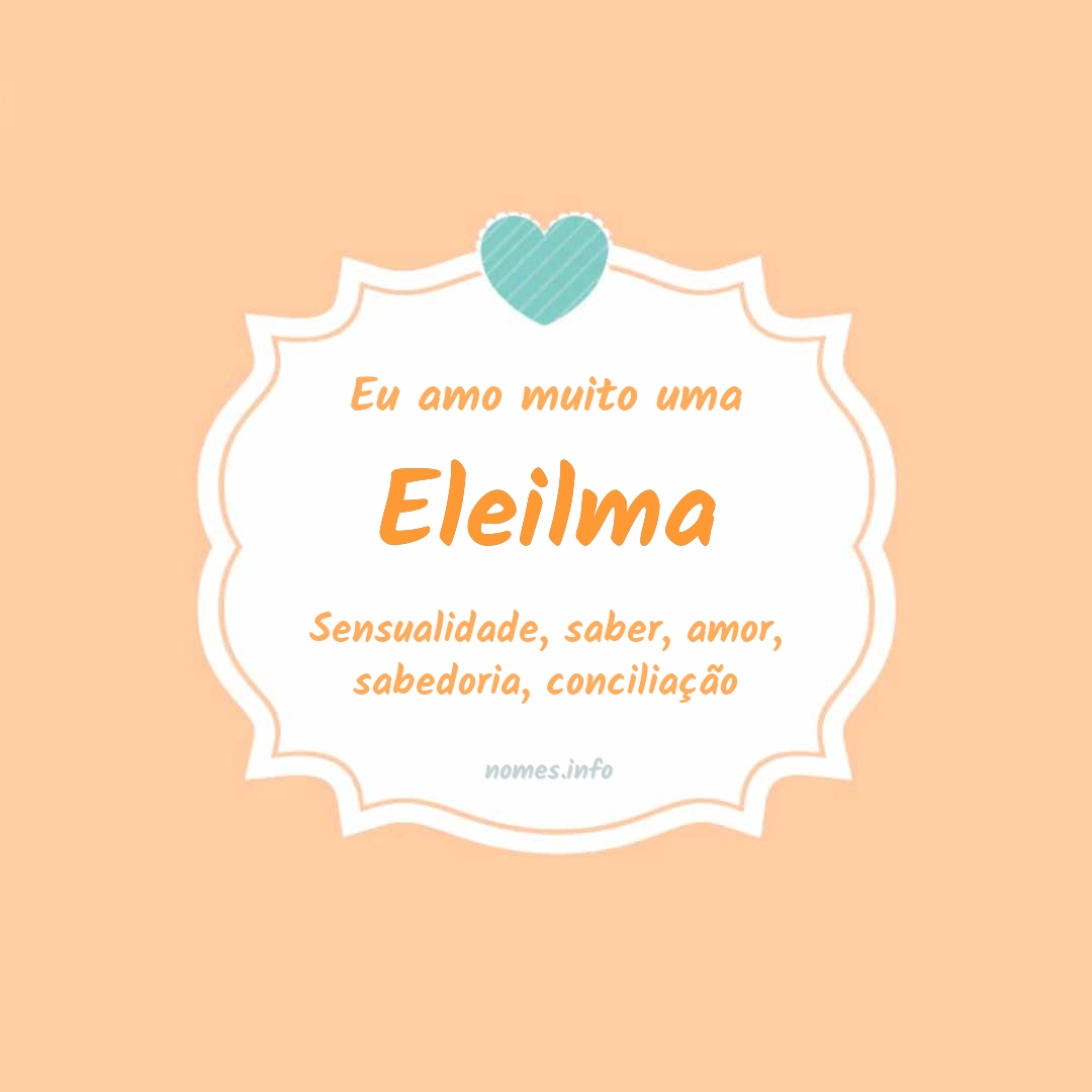 Eu amo muito Eleilma