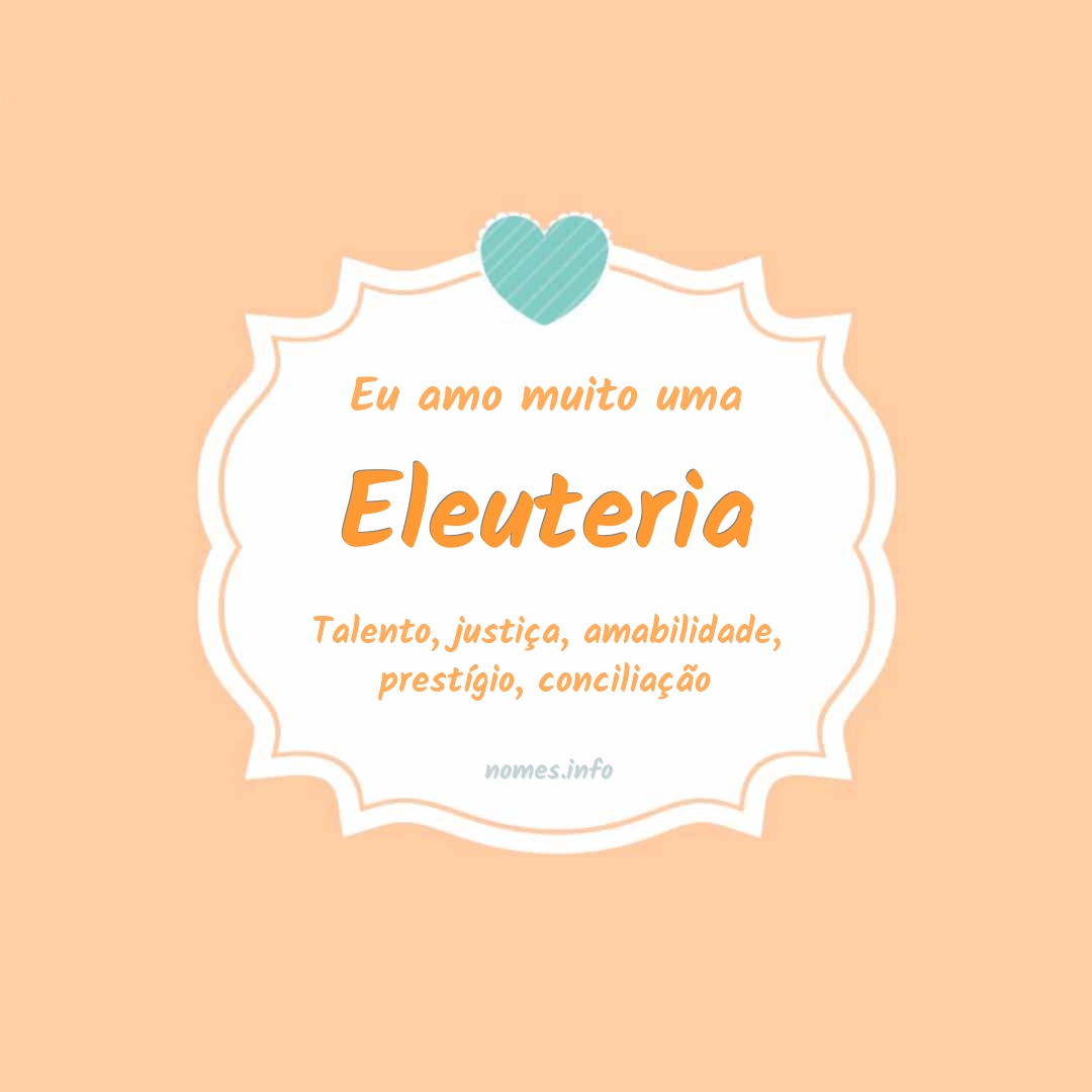 Eu amo muito Eleuteria Eu amo muito Eleuteria