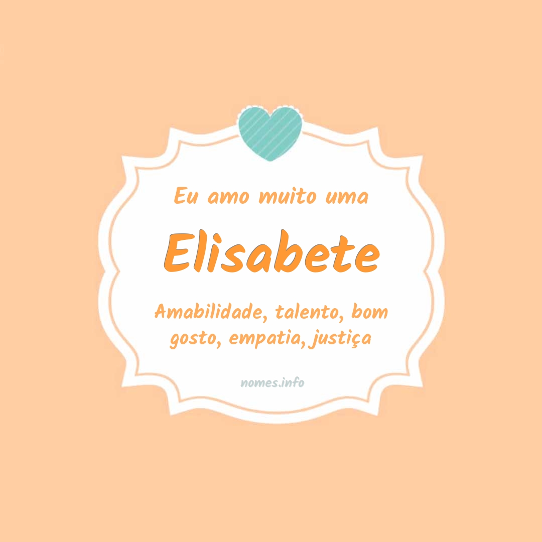 Eu amo muito Elisabete