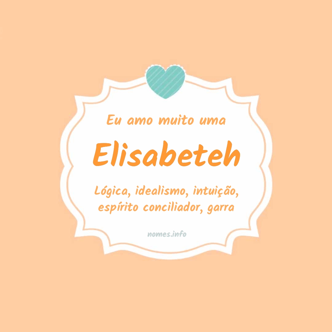 Eu amo muito Elisabeteh