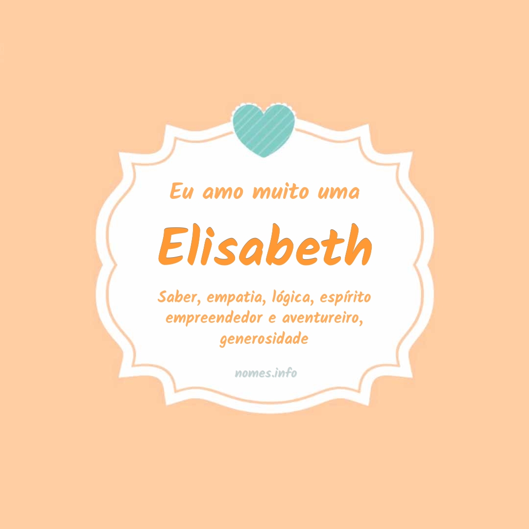 Eu amo muito Elisabeth