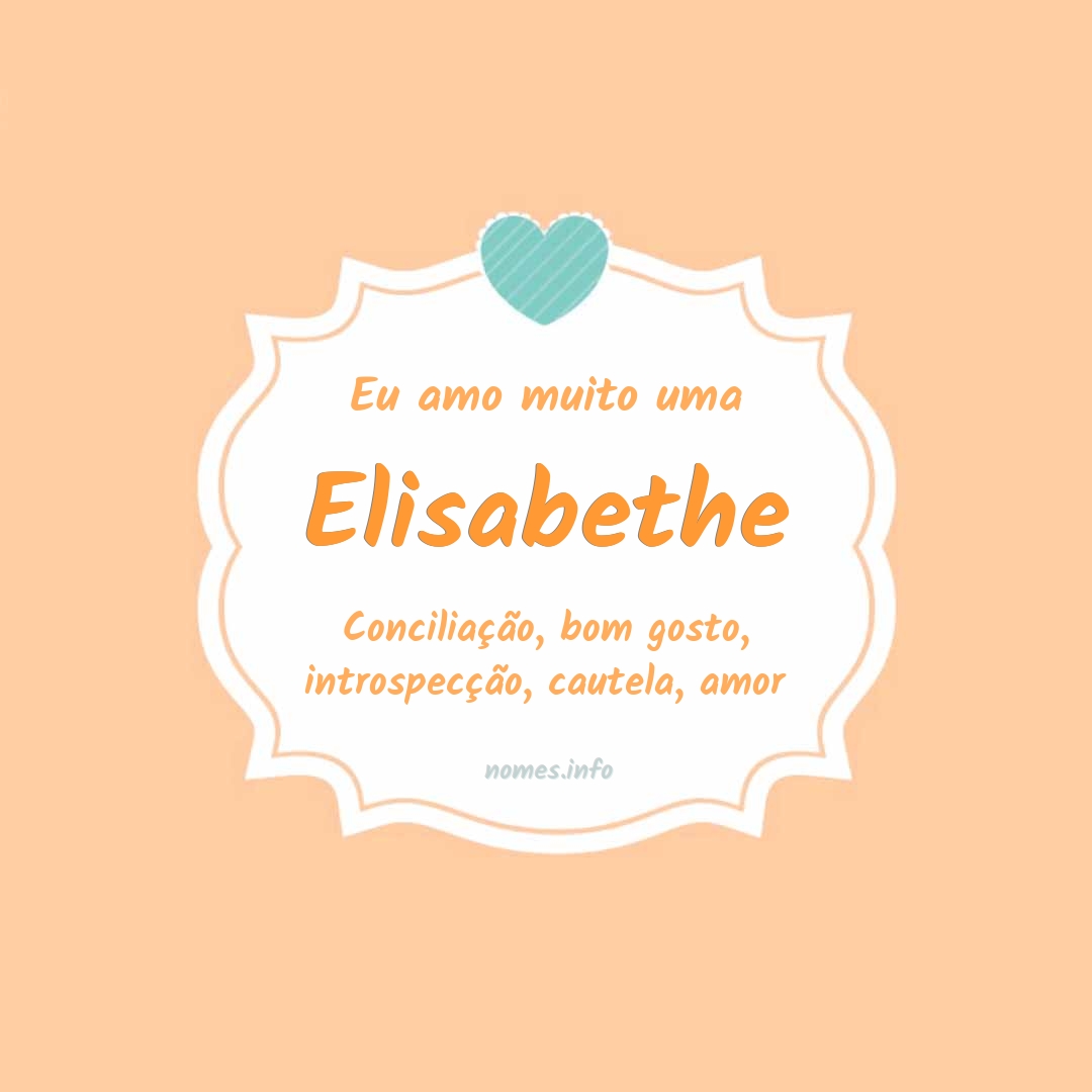 Eu amo muito Elisabethe