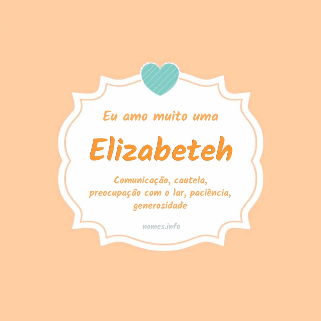 Eu amo muito Elizabeteh