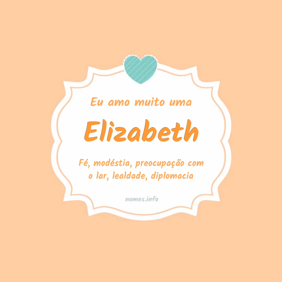 Eu amo muito Elizabeth