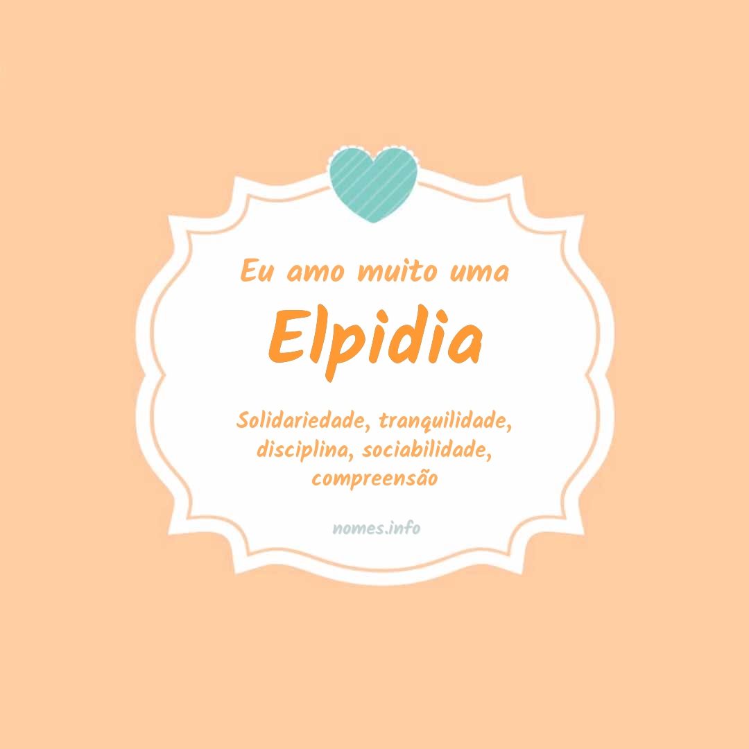Eu amo muito Elpidia