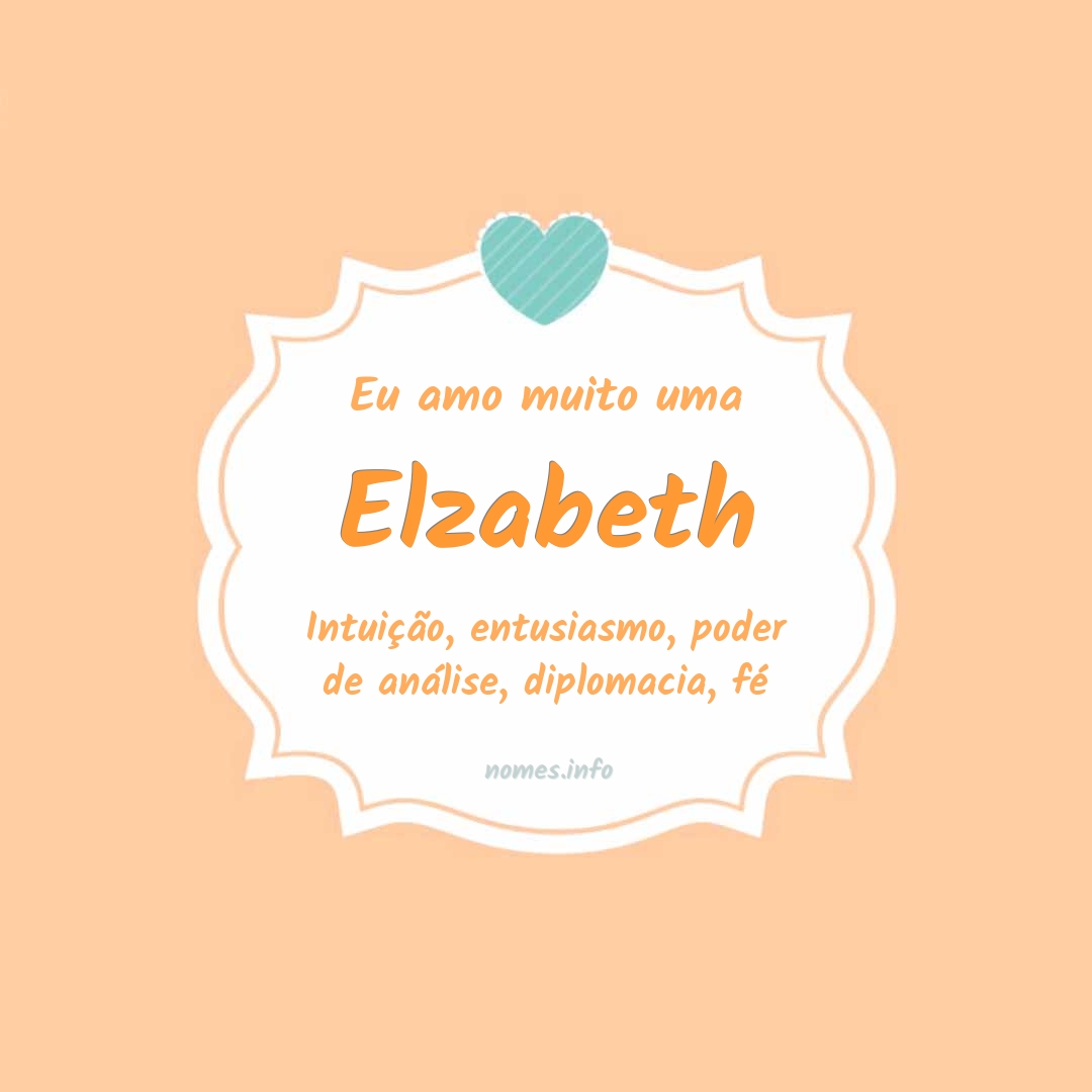 Eu amo muito Elzabeth