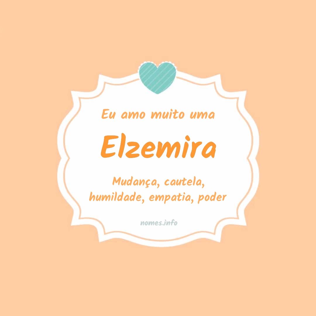 Eu amo muito Elzemira