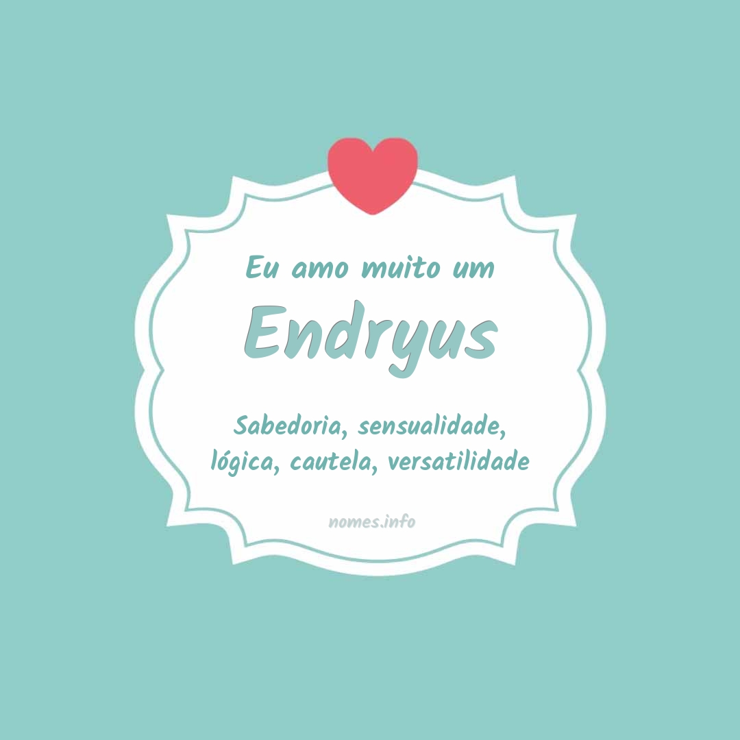 Eu amo muito Endryus