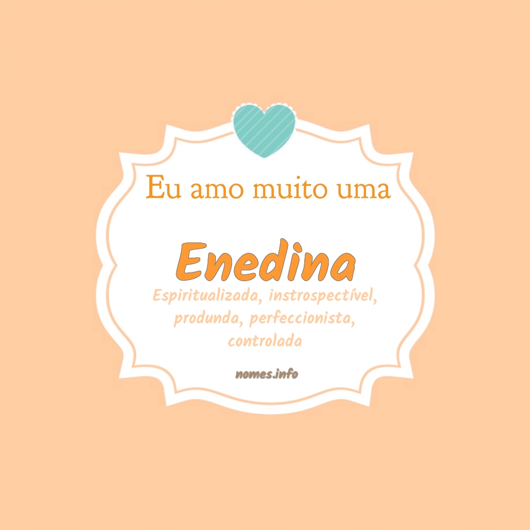 Eu amo muito Enedina